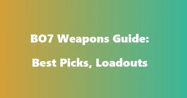 Mastering BO7: A Practical Breakdown of Every Weapon Type