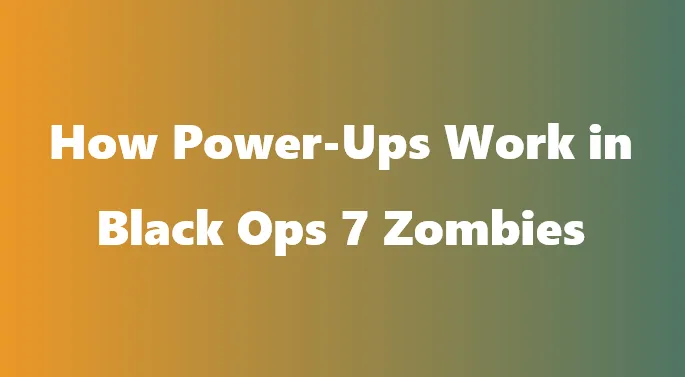 How Power-Ups Work in Black Ops 7 Zombies