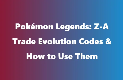 Pokémon Legends: Z-A Trade Evolution Codes & How to Use Them