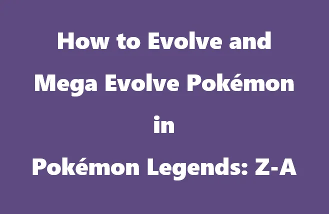 How to Evolve and Mega Evolve Pokémon in Pokémon Legends: Z-A