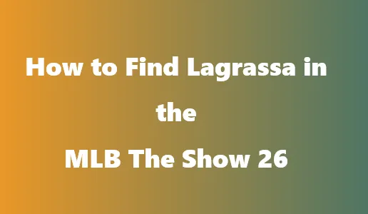 How to Find Lagrassa in the MLB The Show 26