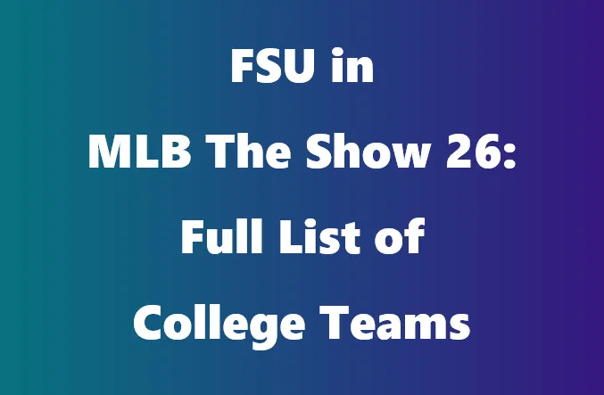 FSU in MLB The Show 26: Full List of College Teams