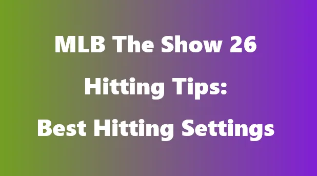 MLB The Show 26 Hitting Tips