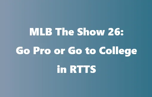 MLB The Show 26: Go Pro or Go to College in RTTS
