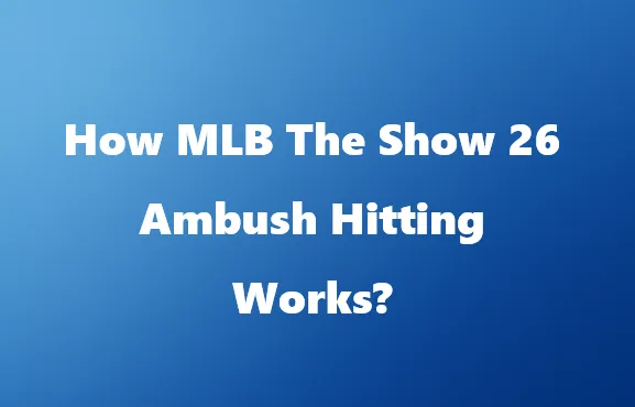 How MLB The Show 26 Ambush Hitting Works
