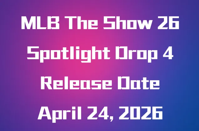 MLB The Show 26 Spotlight Drop 4 Release Date