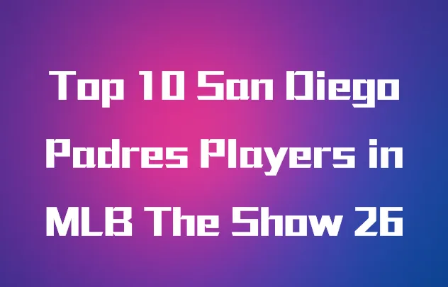 Top 10 San Diego Padres Players in MLB The Show 26