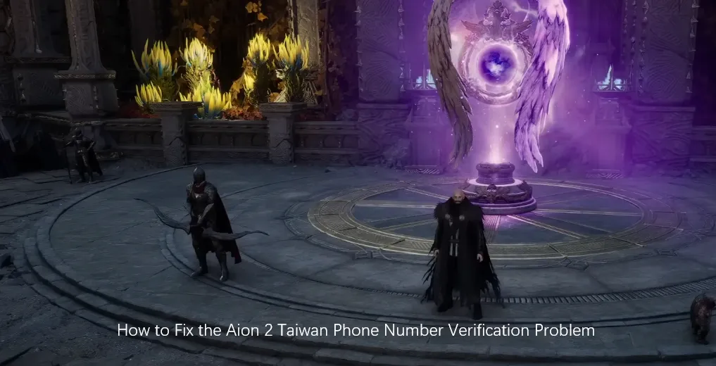 How to Fix the Aion 2 Taiwan Phone Number Verification Problem