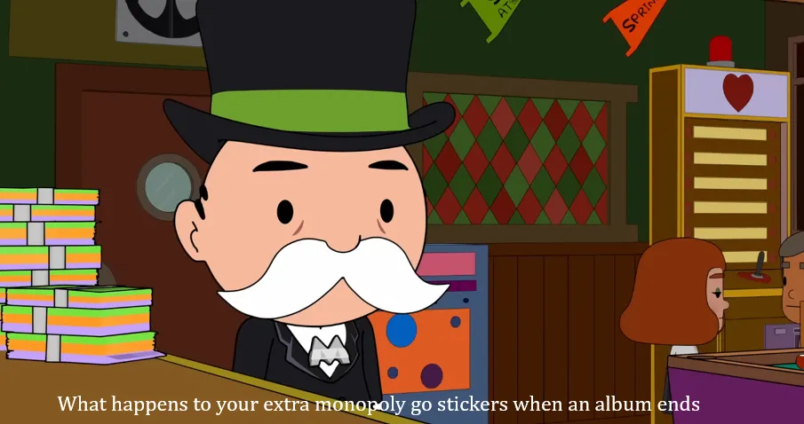 What happens to your extra monopoly go stickers when an album ends