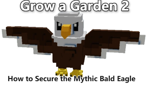 How to Secure the Mythic Bald Eagle in Grow a Garden 2