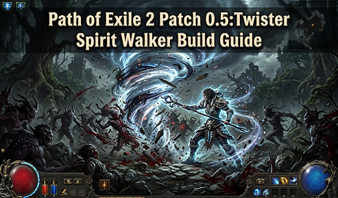 Path of Exile 2 Patch 0.5:Twister Spirit Walker Build Guide