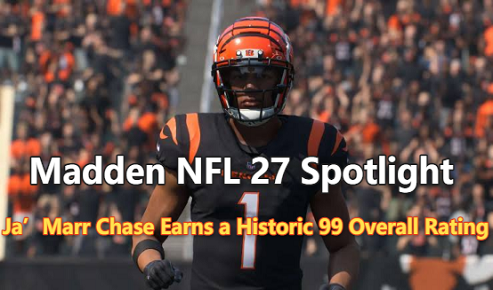 Madden 27 Spotlight: Ja'Marr Chase Earns a Historic 99 Overall Rating