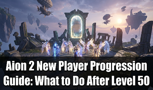 Aion 2 New Player Progression Guide: What to Do After Level 50