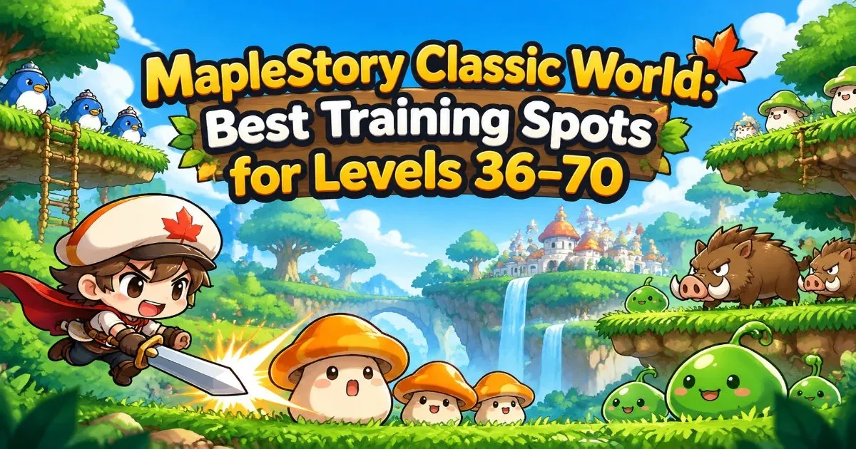 MapleStory Classic World: Best Training Spots for Levels 36–70